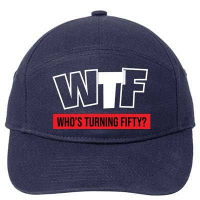 50th Birthday Funny Wtf Whos Turning Fifty Funny Gift 7-Panel Snapback Hat