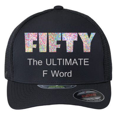 50th Birthday Fifty The Ultimate F Word Cute Gift Flexfit Unipanel Trucker Cap