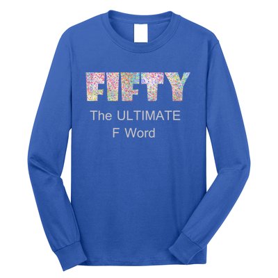 50th Birthday Fifty The Ultimate F Word Cute Gift Long Sleeve Shirt