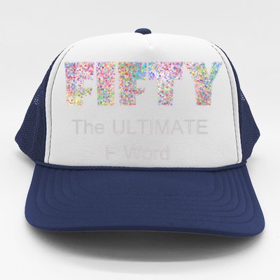 50th Birthday Fifty The Ultimate F Word Cute Gift Trucker Hat