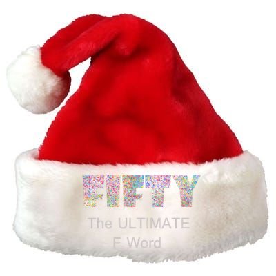 50th Birthday Fifty The Ultimate F Word Cute Gift Premium Christmas Santa Hat