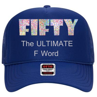 50th Birthday Fifty The Ultimate F Word Cute Gift High Crown Mesh Back Trucker Hat