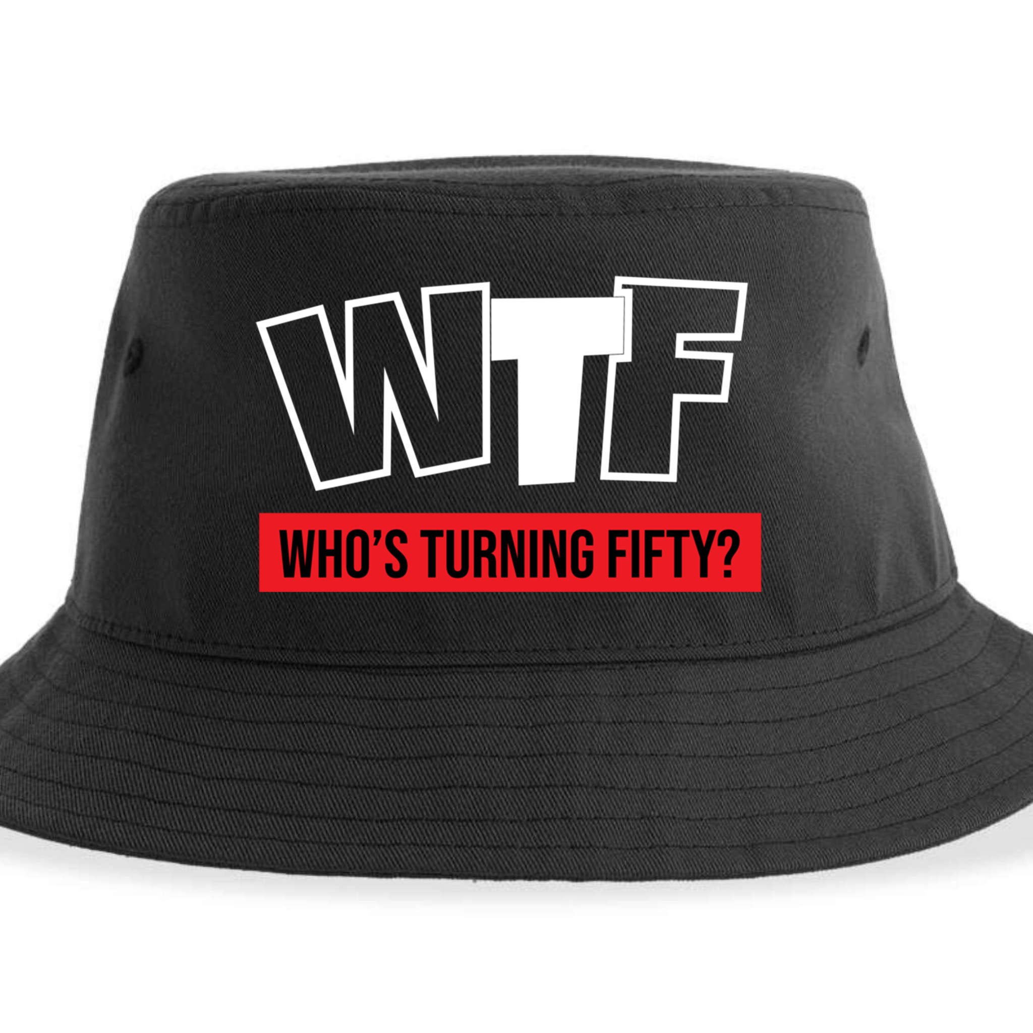 50th Birthday Funny Wtf Whos Turning Fifty Gift Sustainable Bucket Hat