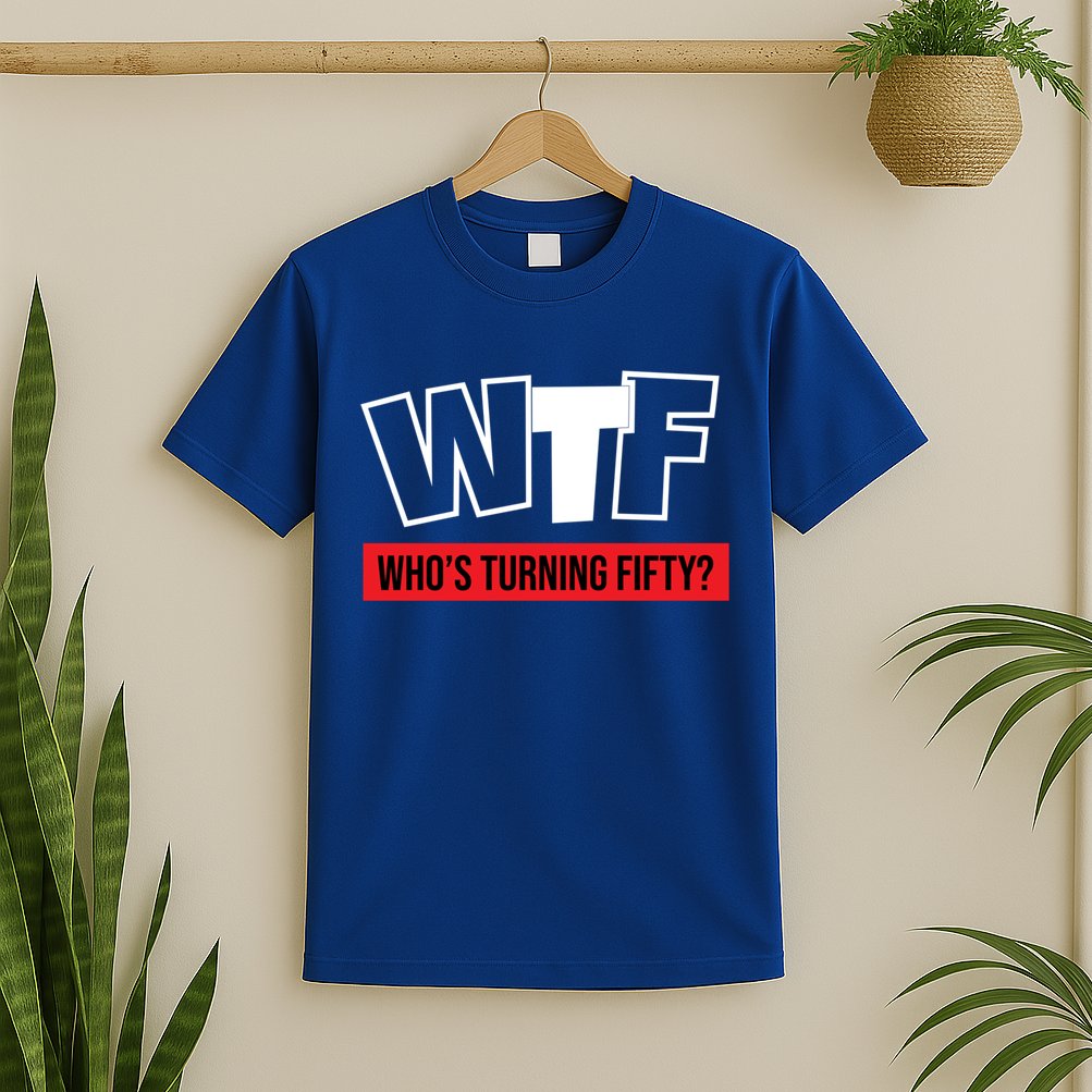50th Birthday Funny Wtf Whos Turning Fifty Gift T-Shirt