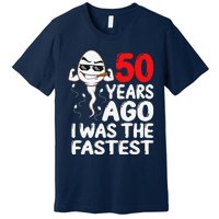 50th Birthday Gag Dress 50 Years Ago I Was The Fastest Funny Premium T-Shirt