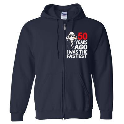 50th Birthday Gag Dress 50 Years Ago I Was The Fastest Funny Full Zip Hoodie