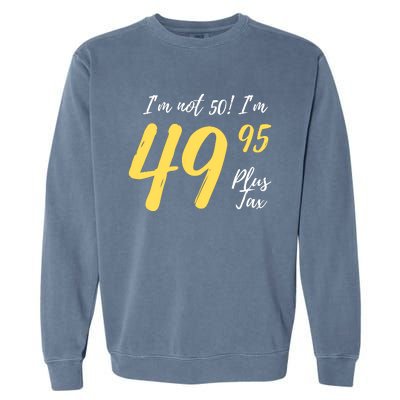 50th Birthday Gag Gifts 50 Year Old Im Not 50 Im 49.95 Garment-Dyed Sweatshirt