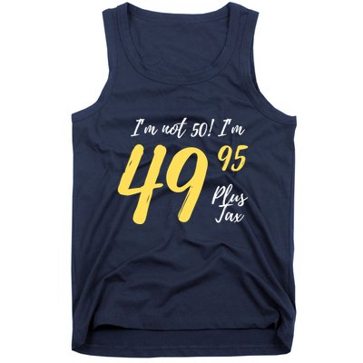 50th Birthday Gag Gifts 50 Year Old Im Not 50 Im 49.95 Tank Top