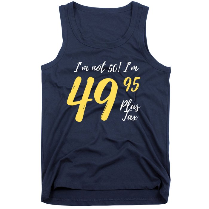 50th Birthday Gag Gifts 50 Year Old Im Not 50 Im 49.95 Tank Top