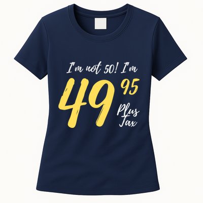 50th Birthday Gag Gifts 50 Year Old Im Not 50 Im 49.95 Womens T-Shirt