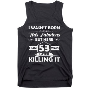 53rd Birthday Gift I Wasn't Born This Fabulous 53 Years Old Tank Top