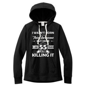 55th Birthday Gift I Wasn't Born This Awesome 55 Years Old Women's Fleece Hoodie