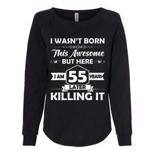 55th Birthday Gift I Wasn't Born This Awesome 55 Years Old Womens California Wash Sweatshirt