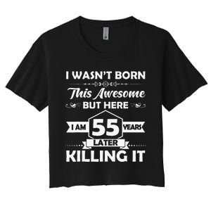 55th Birthday Gift I Wasn't Born This Awesome 55 Years Old Women's Crop Top Tee