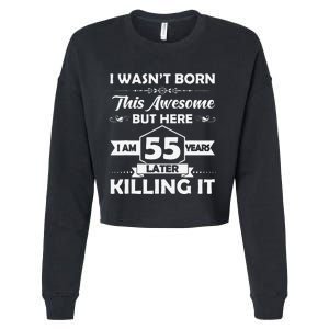 55th Birthday Gift I Wasn't Born This Awesome 55 Years Old Cropped Pullover Crew