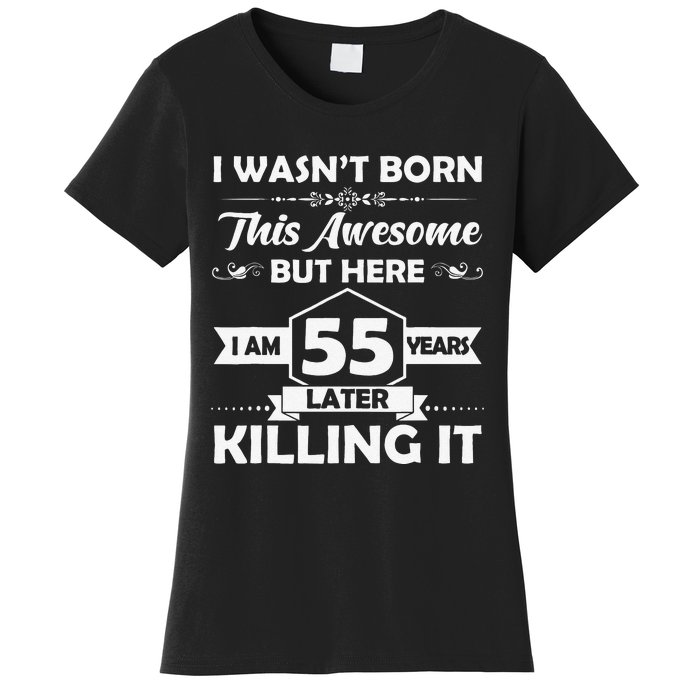 55th Birthday Gift I Wasn't Born This Awesome 55 Years Old Women's T-Shirt