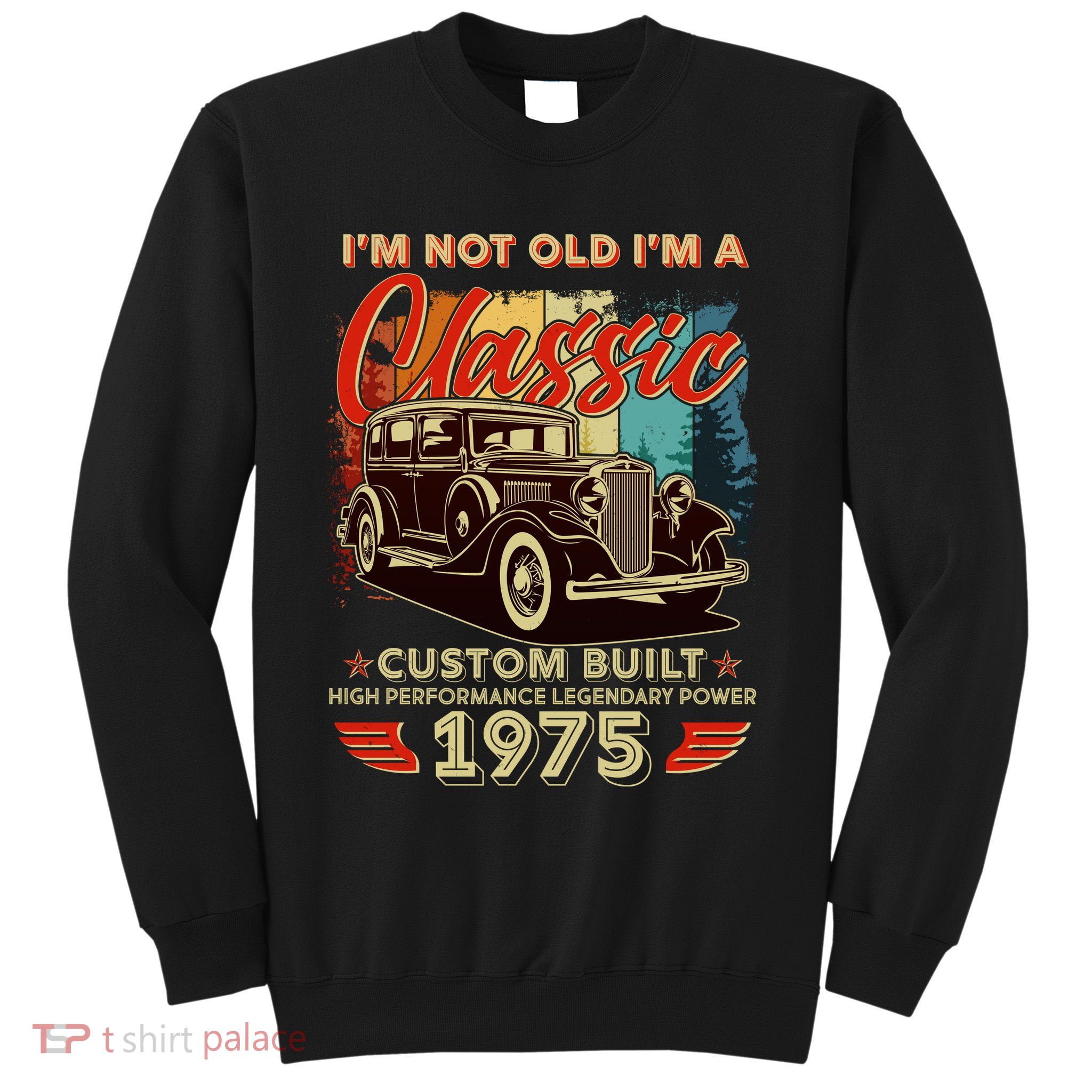 50th Birthday Im Not Old Im A Classic 1975 Custom Built Sweatshirt