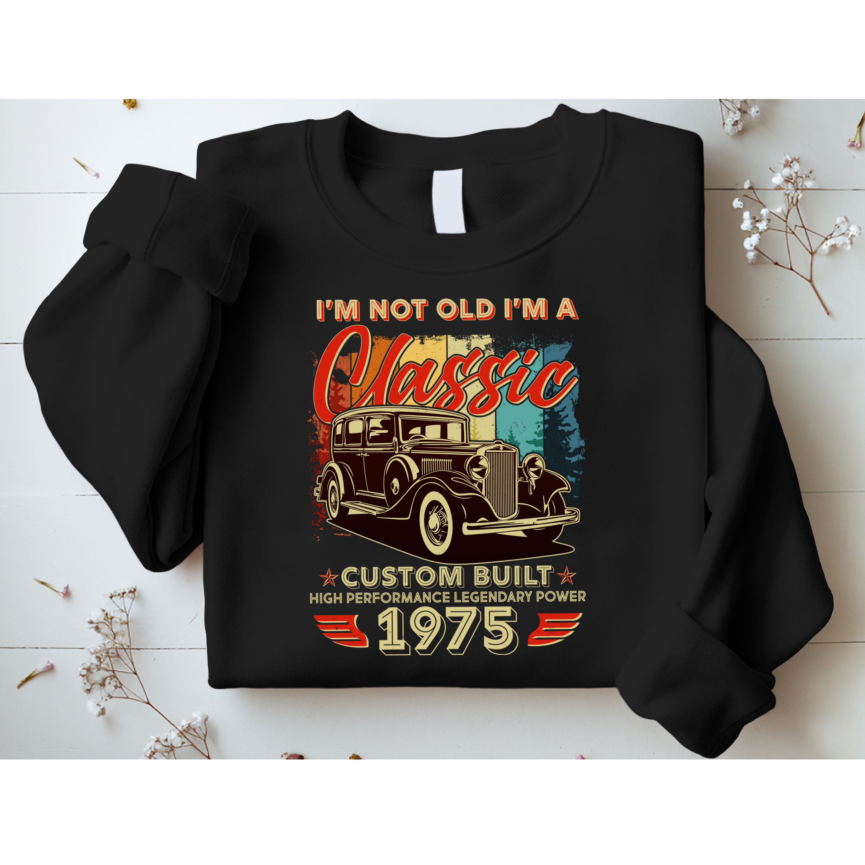 50th Birthday Im Not Old Im A Classic 1975 Custom Built Sweatshirt