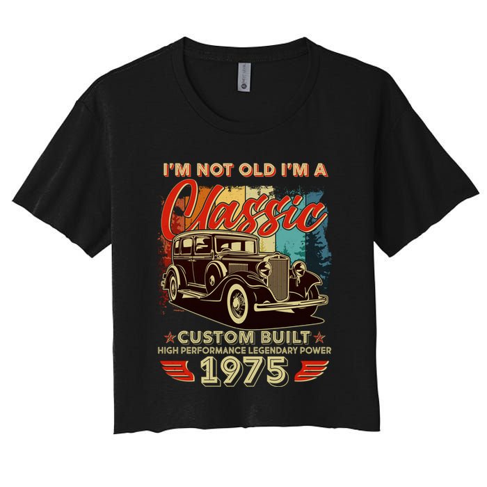 50th Birthday Im Not Old Im A Classic 1975 Custom Built Women's Crop Top Tee