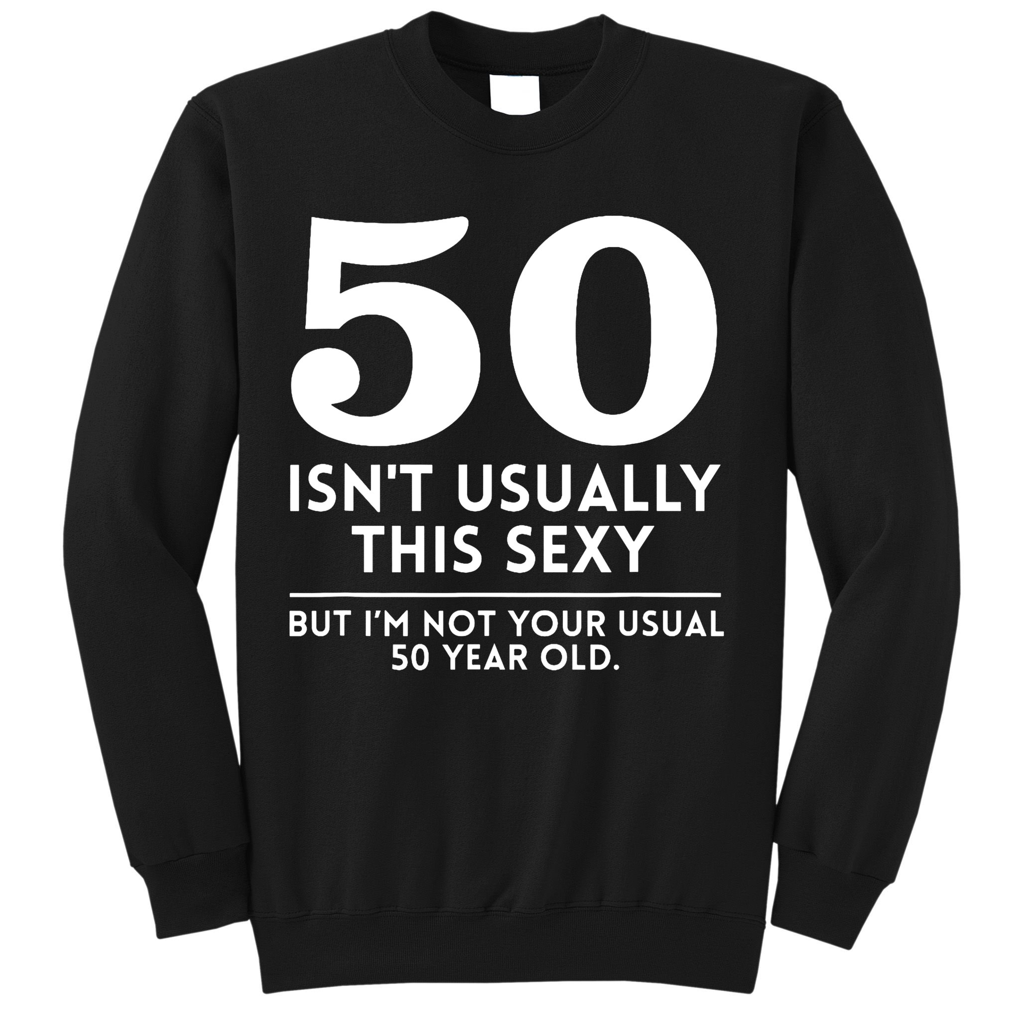 50th Birthday I Am Not Your Usual 50 Year Old Funny Sweatshirt