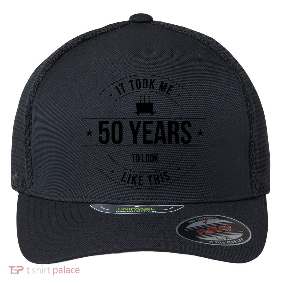 50th Birthday It Took 50 Years To Look This Good Flexfit Unipanel Trucker Cap