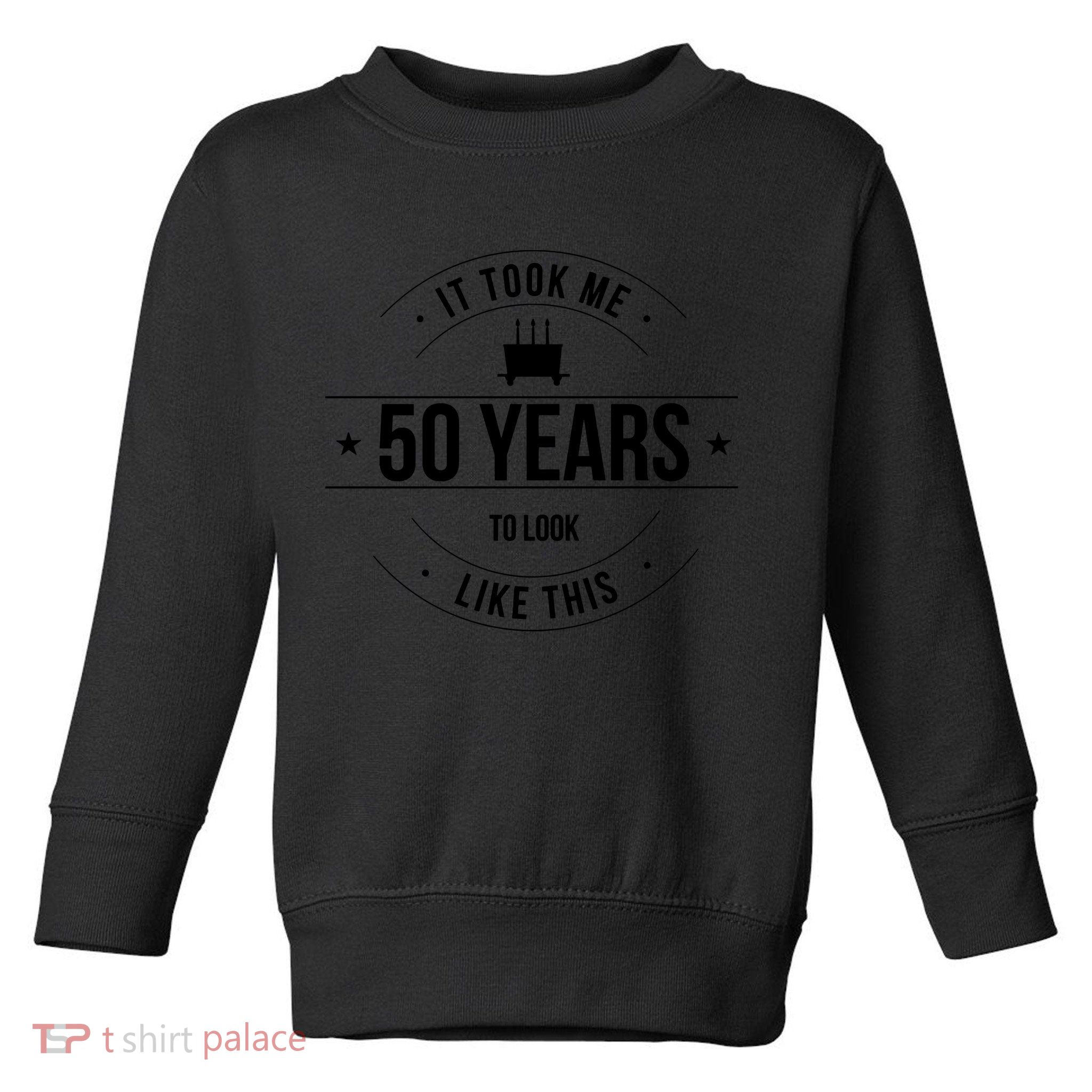 50th Birthday It Took 50 Years To Look This Good Toddler Sweatshirt