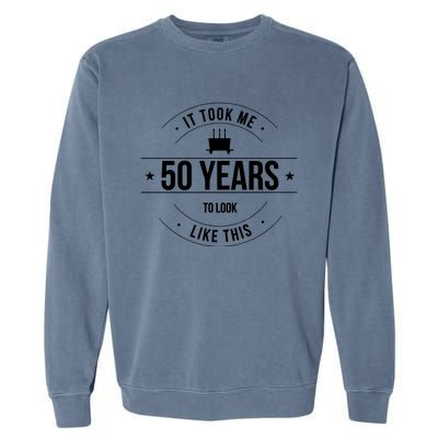 50th Birthday It Took 50 Years To Look This Good Garment-Dyed Sweatshirt