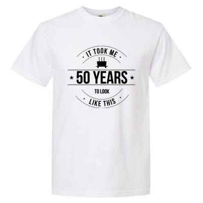 50th Birthday It Took 50 Years To Look This Good Garment-Dyed Heavyweight T-Shirt