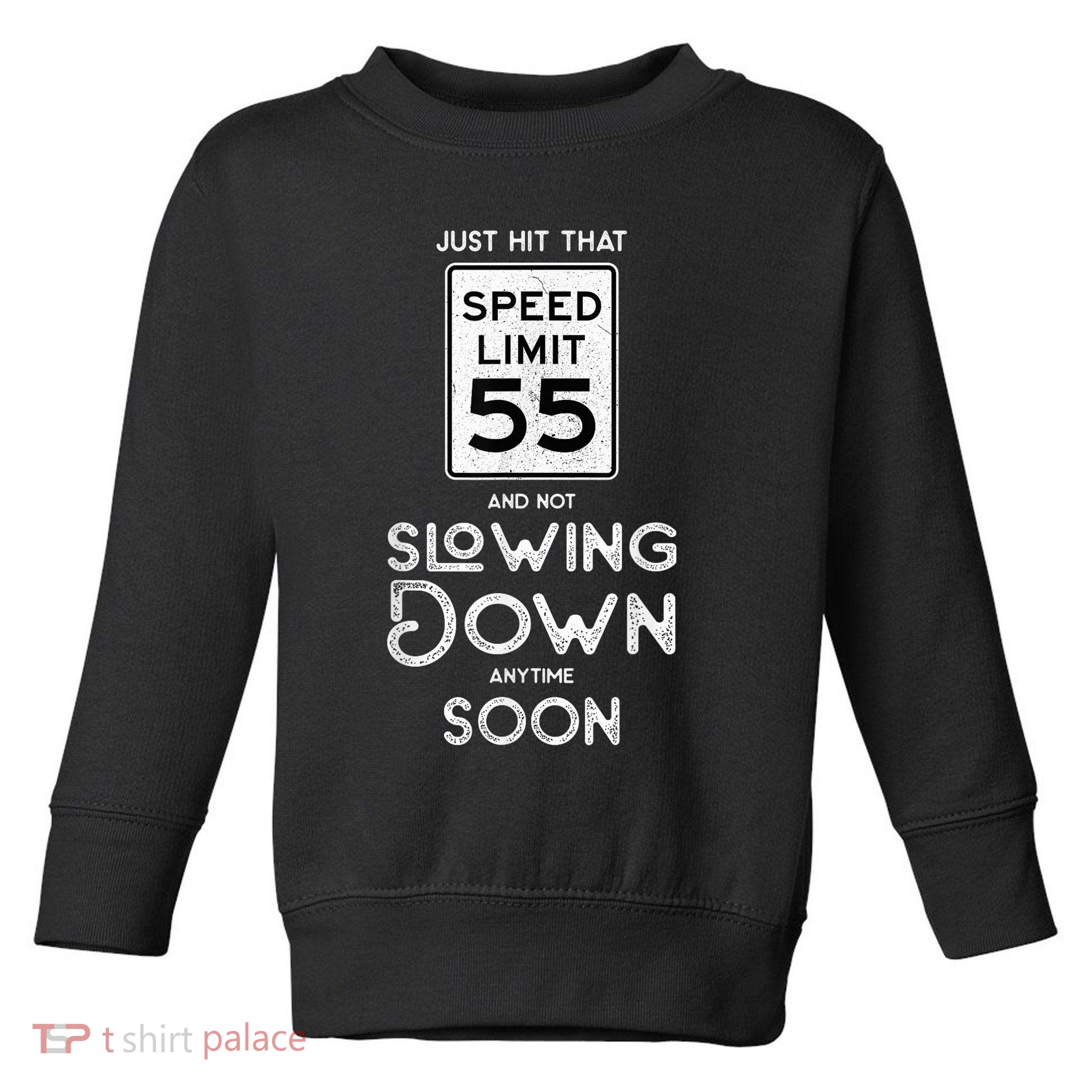 55th Birthday Idea Speed Limit Sign 55 mph Funny Driving Toddler Sweatshirt
