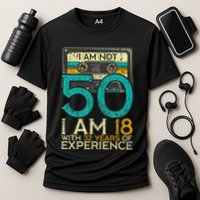 50Th Birthday I Am Not 50 18 With 32 Years Of Experience Performance Shirt