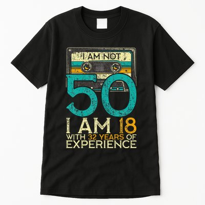 50Th Birthday I Am Not 50 18 With 32 Years Of Experience Tall T-Shirt