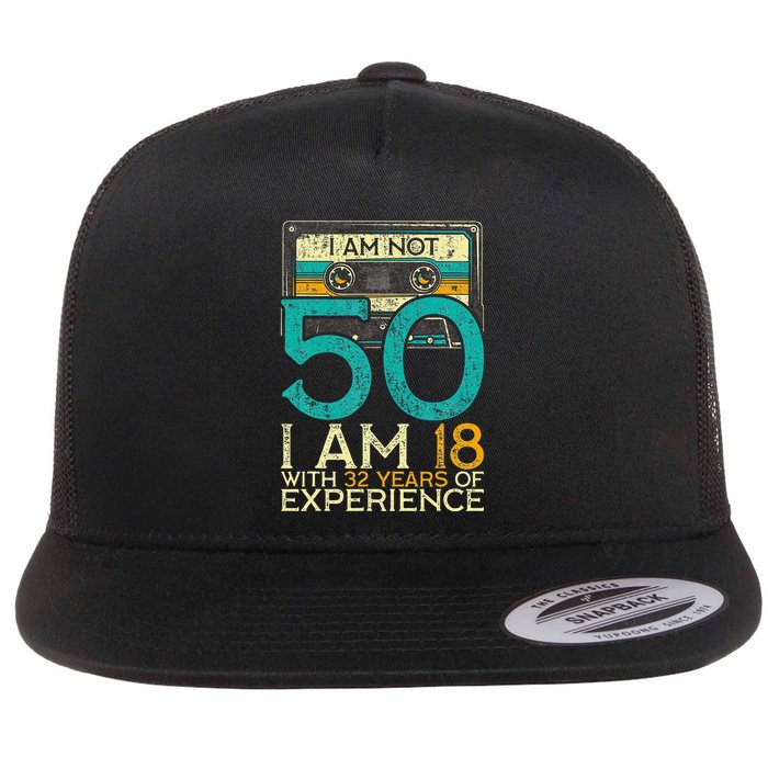 50Th Birthday I Am Not 50 18 With 32 Years Of Experience Flatbill Hat