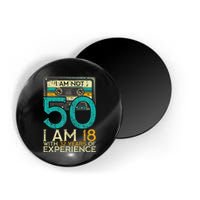 50Th Birthday I Am Not 50 18 With 32 Years Of Experience Magnet