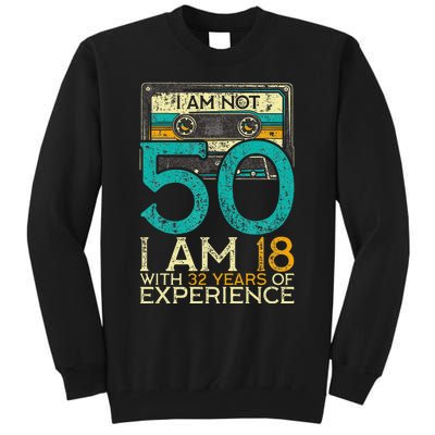 50Th Birthday I Am Not 50 18 With 32 Years Of Experience Tall Sweatshirt