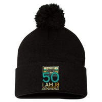 50Th Birthday I Am Not 50 18 With 32 Years Of Experience Pom Pom 12in Knit Beanie