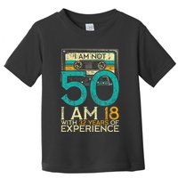50Th Birthday I Am Not 50 18 With 32 Years Of Experience Toddler T-Shirt