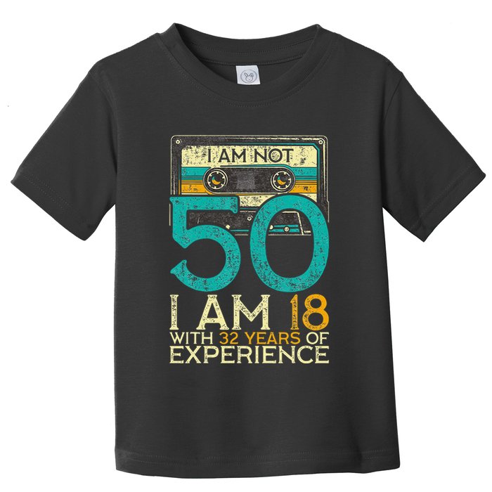 50Th Birthday I Am Not 50 18 With 32 Years Of Experience Toddler T-Shirt