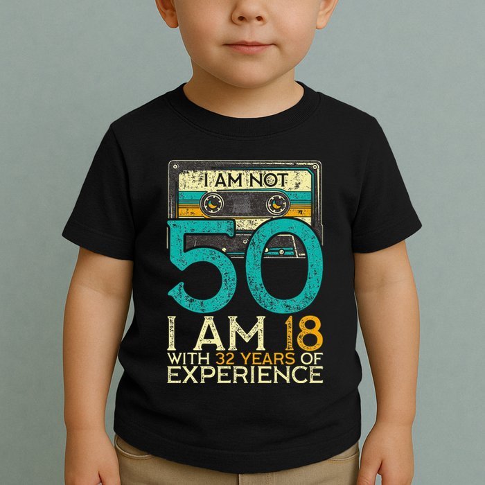 50Th Birthday I Am Not 50 18 With 32 Years Of Experience Toddler T-Shirt