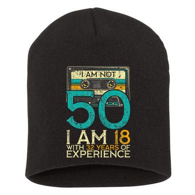 50Th Birthday I Am Not 50 18 With 32 Years Of Experience Short Acrylic Beanie