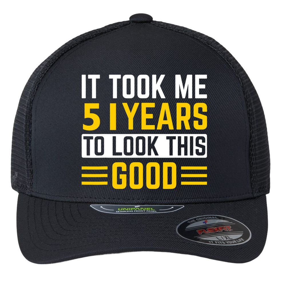 51st Birthday It Took Me 51 Years To Look This Good Flexfit Unipanel Trucker Cap