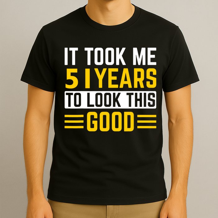 51st Birthday It Took Me 51 Years To Look This Good T-Shirt