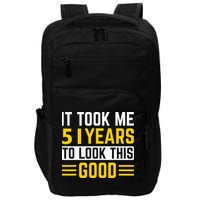 51st Birthday It Took Me 51 Years To Look This Good Impact Tech Backpack