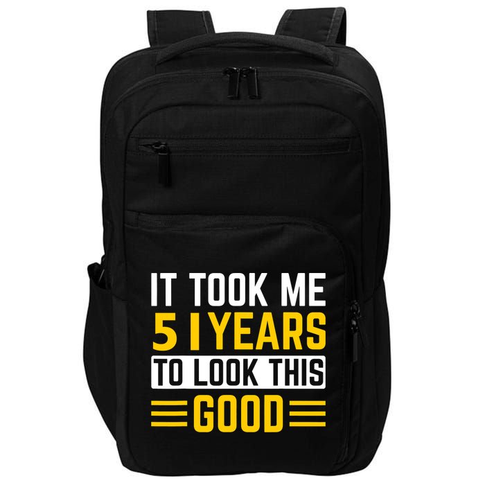 51st Birthday It Took Me 51 Years To Look This Good Impact Tech Backpack