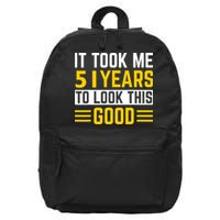 51st Birthday It Took Me 51 Years To Look This Good 16 in Basic Backpack