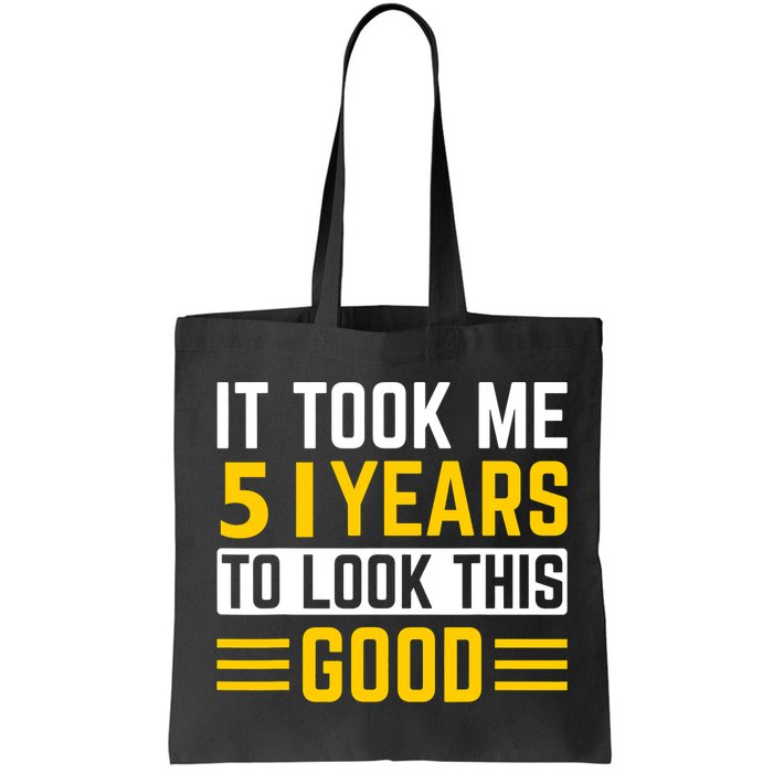51st Birthday It Took Me 51 Years To Look This Good Bag
