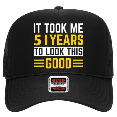 51st Birthday It Took Me 51 Years To Look This Good Hat