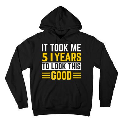 51st Birthday It Took Me 51 Years To Look This Good Tall Hoodie