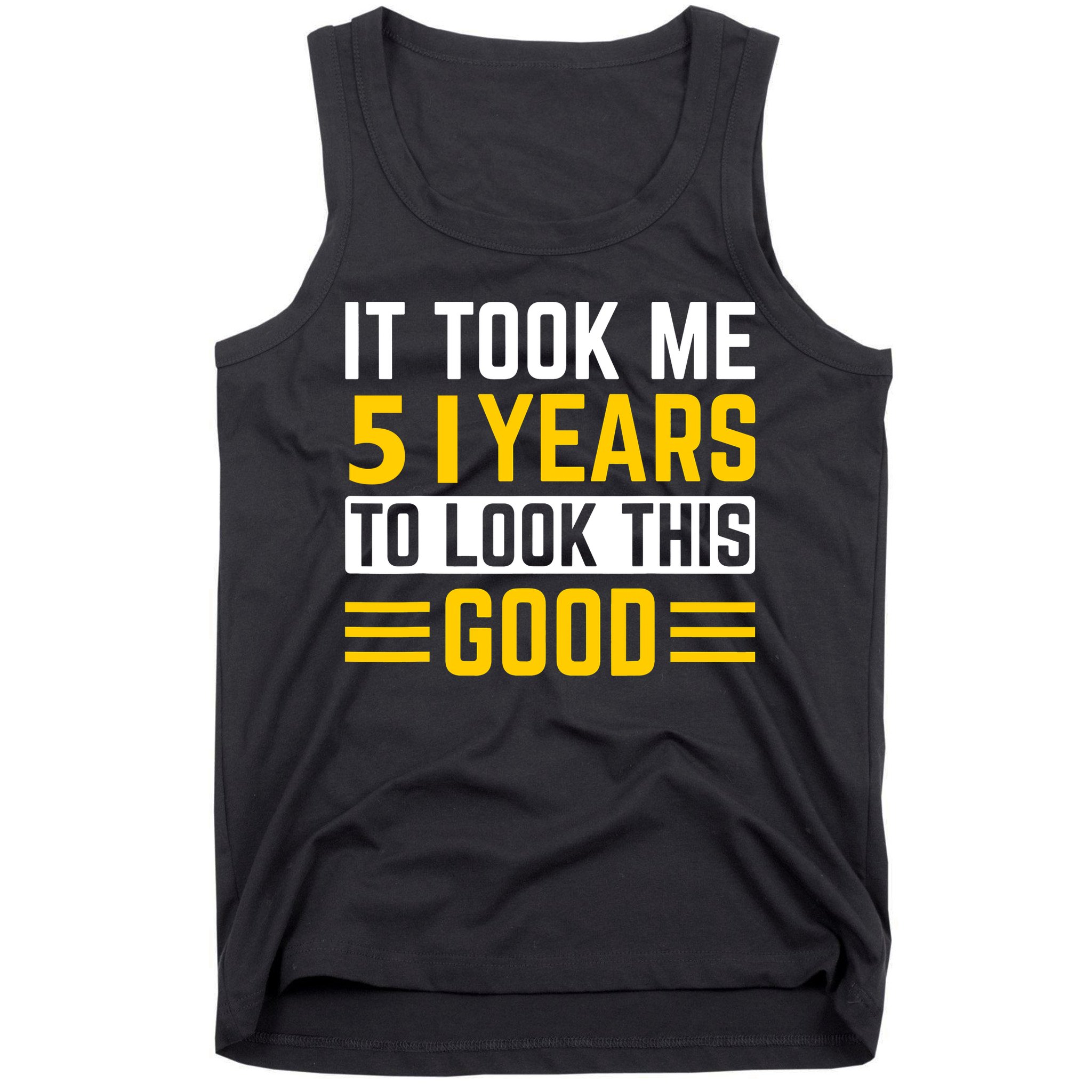51st Birthday It Took Me 51 Years To Look This Good Tank Top
