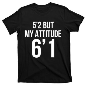 5’2 But My Attitude 6’1 Funny Gifts Short Girl Attitude T-Shirt