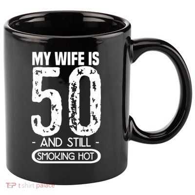 50th Birthday My Wife Is 50 11oz C Handle Ceramic Mug
